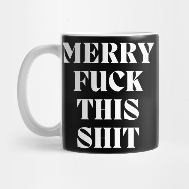 Christmas Humor. Rude, Offensive, Inappropriate Christmas Design. Merry Fuck This Shit by That Cheeky Tee